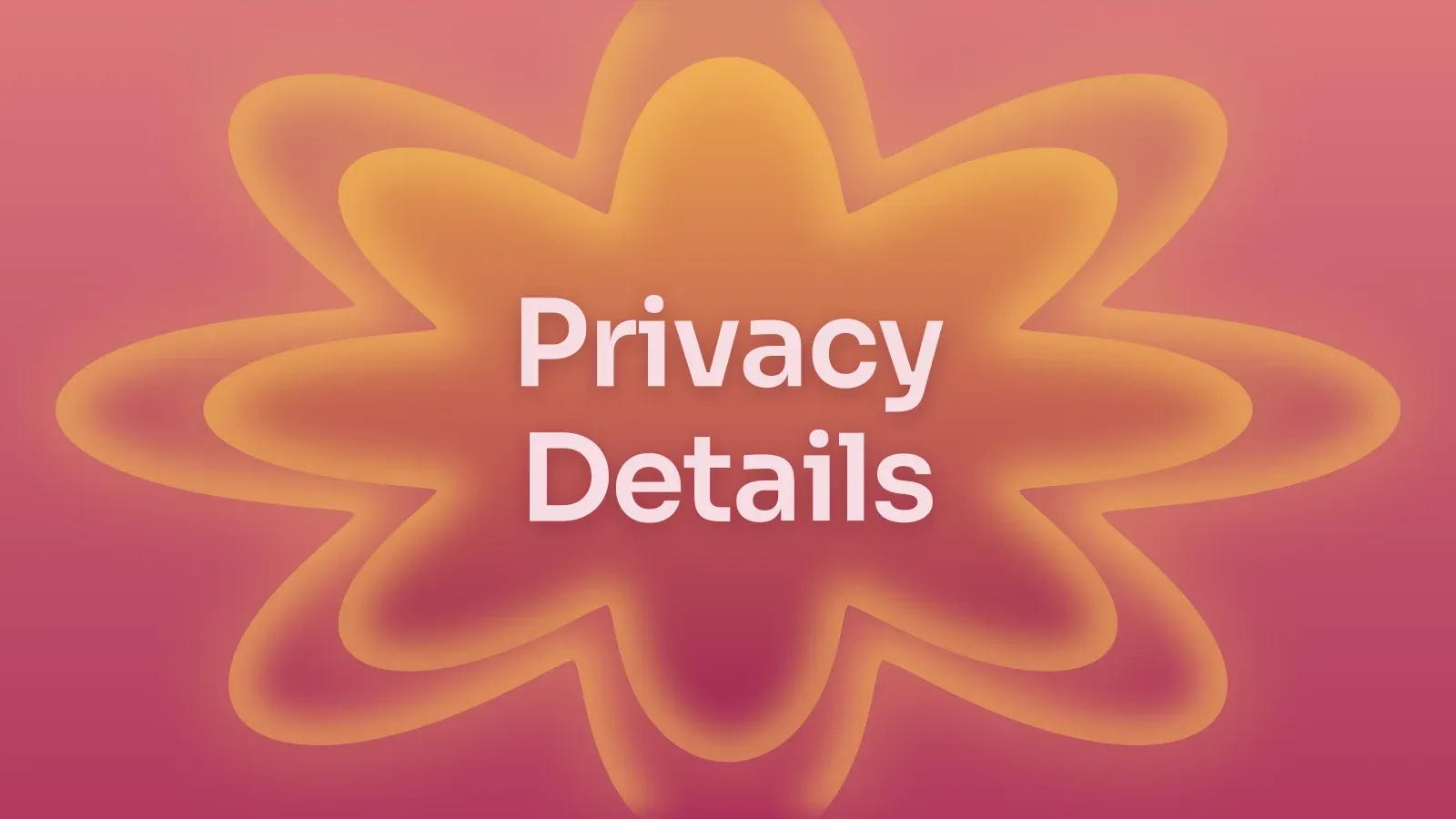 “Privacy Details” on a raspberry and amber gradient with a star of petals