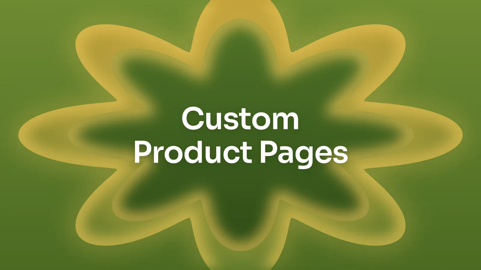 “Custom Product Pages” on a olive and gold gradient with a star of petals