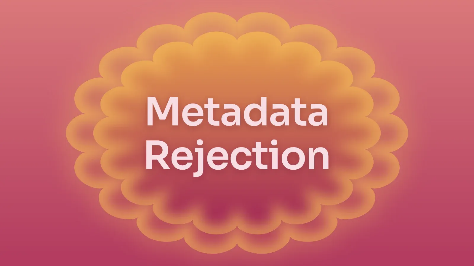 “Metadata Rejection” on a raspberry and amber gradient with a scalloped medallion