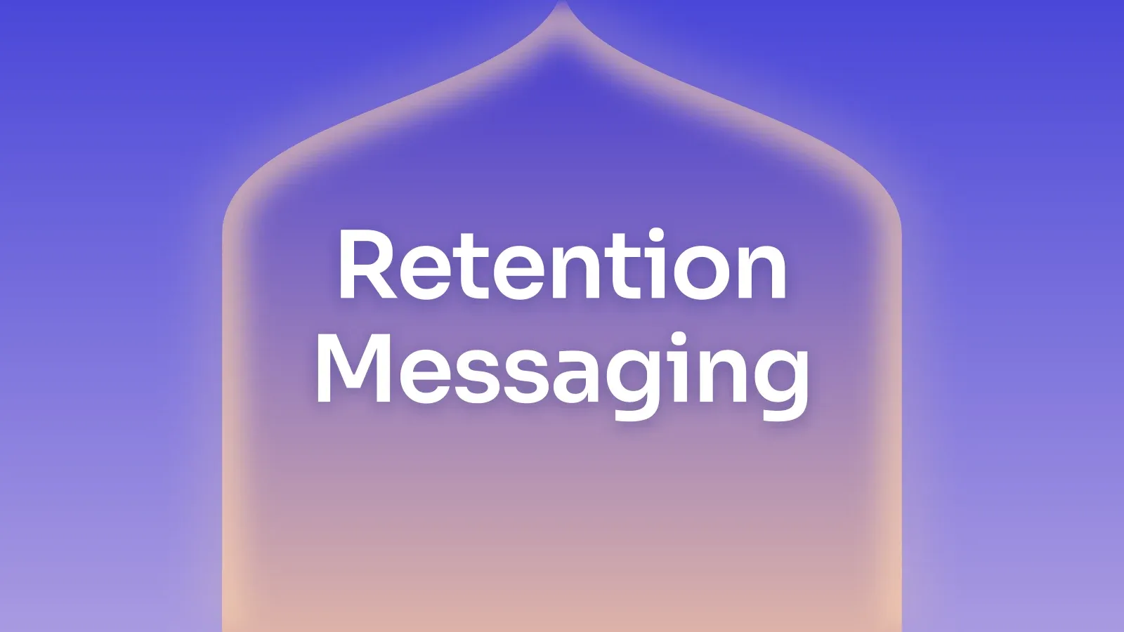 “Retention Messaging” on a indigo and peach gradient with a onion-dome arch