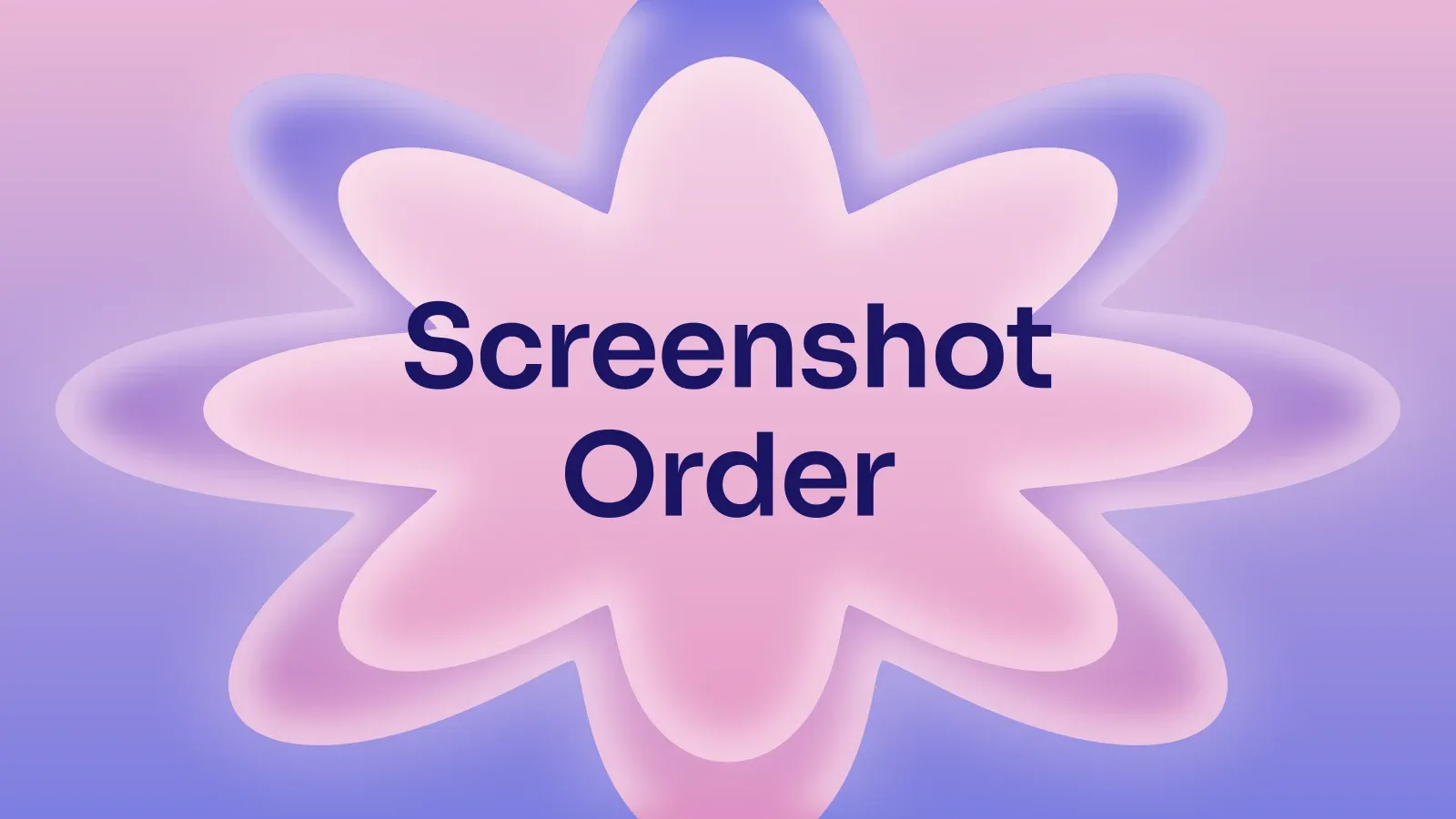 “Screenshot Order” on a pink and periwinkle gradient with a star of petals