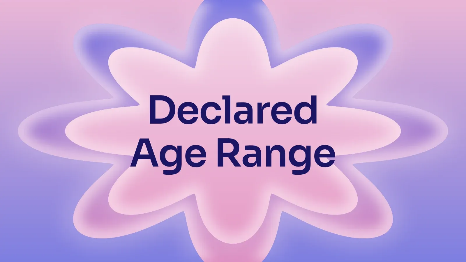 “Declared Age Range” on a pink and periwinkle gradient with a star of petals