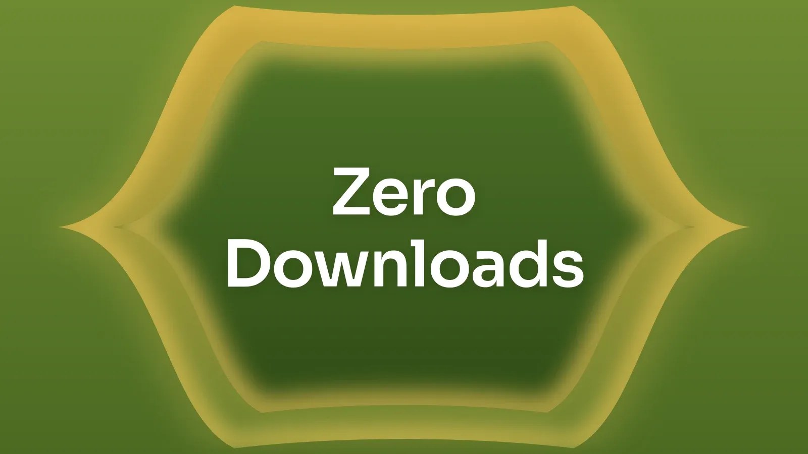“Zero Downloads” on a olive and gold gradient with a pointed lens