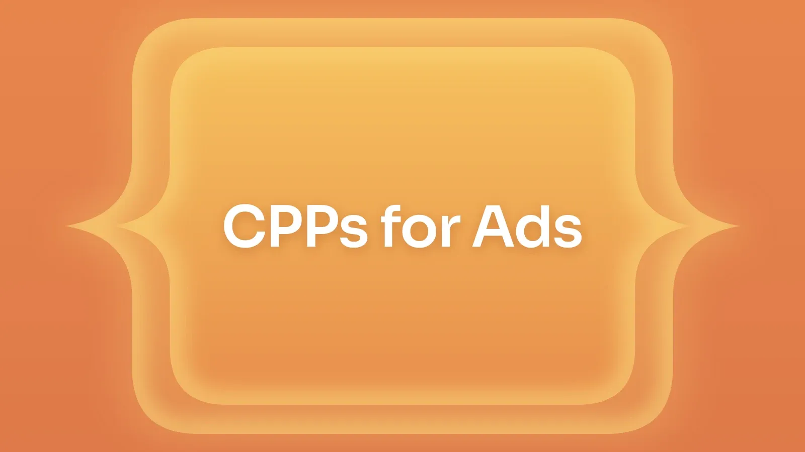 “CPPs for Ads” on a tangerine gradient with a cusped panel