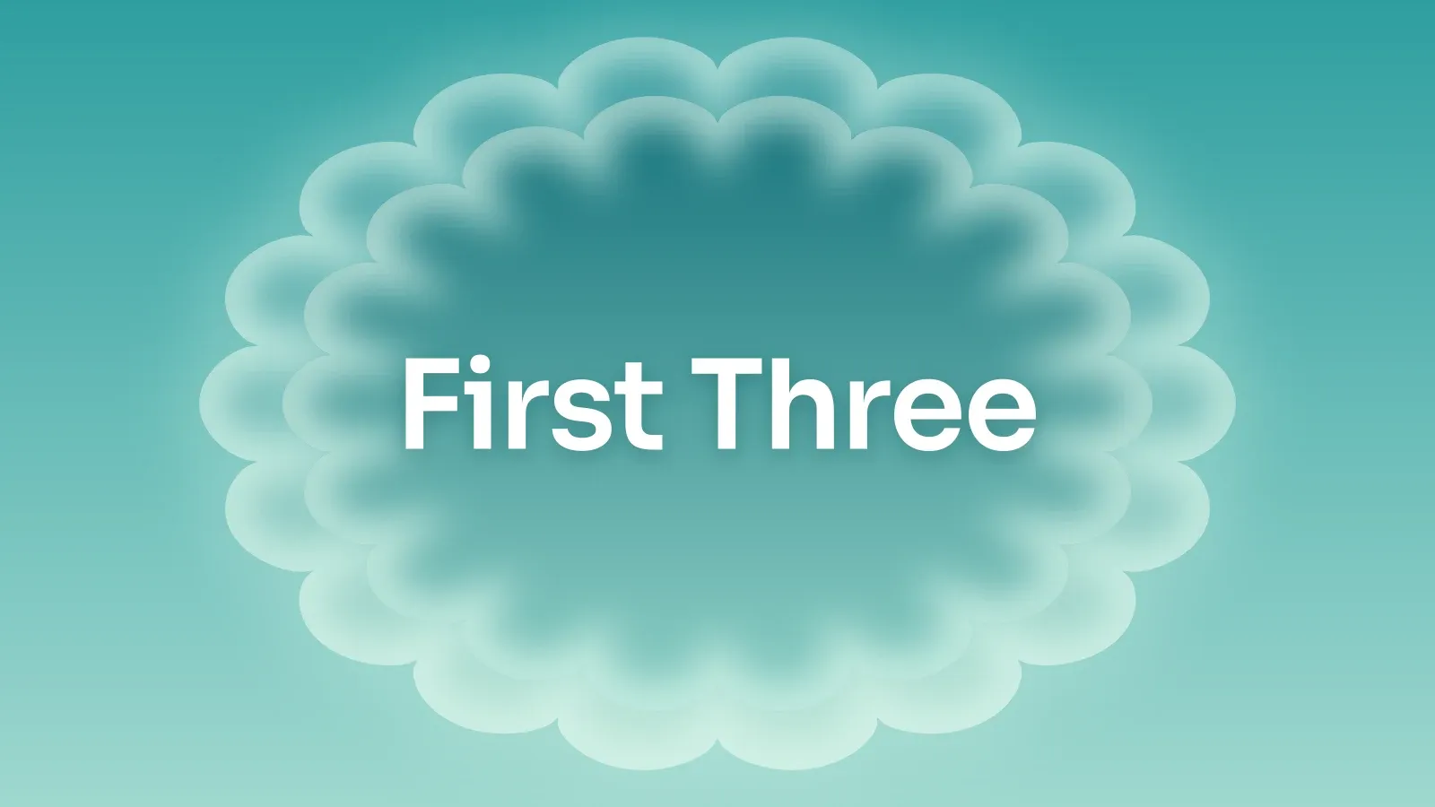 “First Three” on a teal gradient with a scalloped medallion